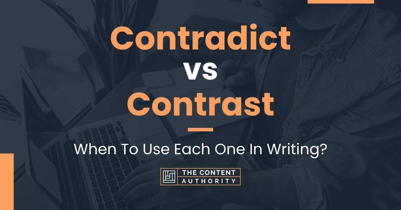 Contradict Vs Contrast When To Use Each One In Writing