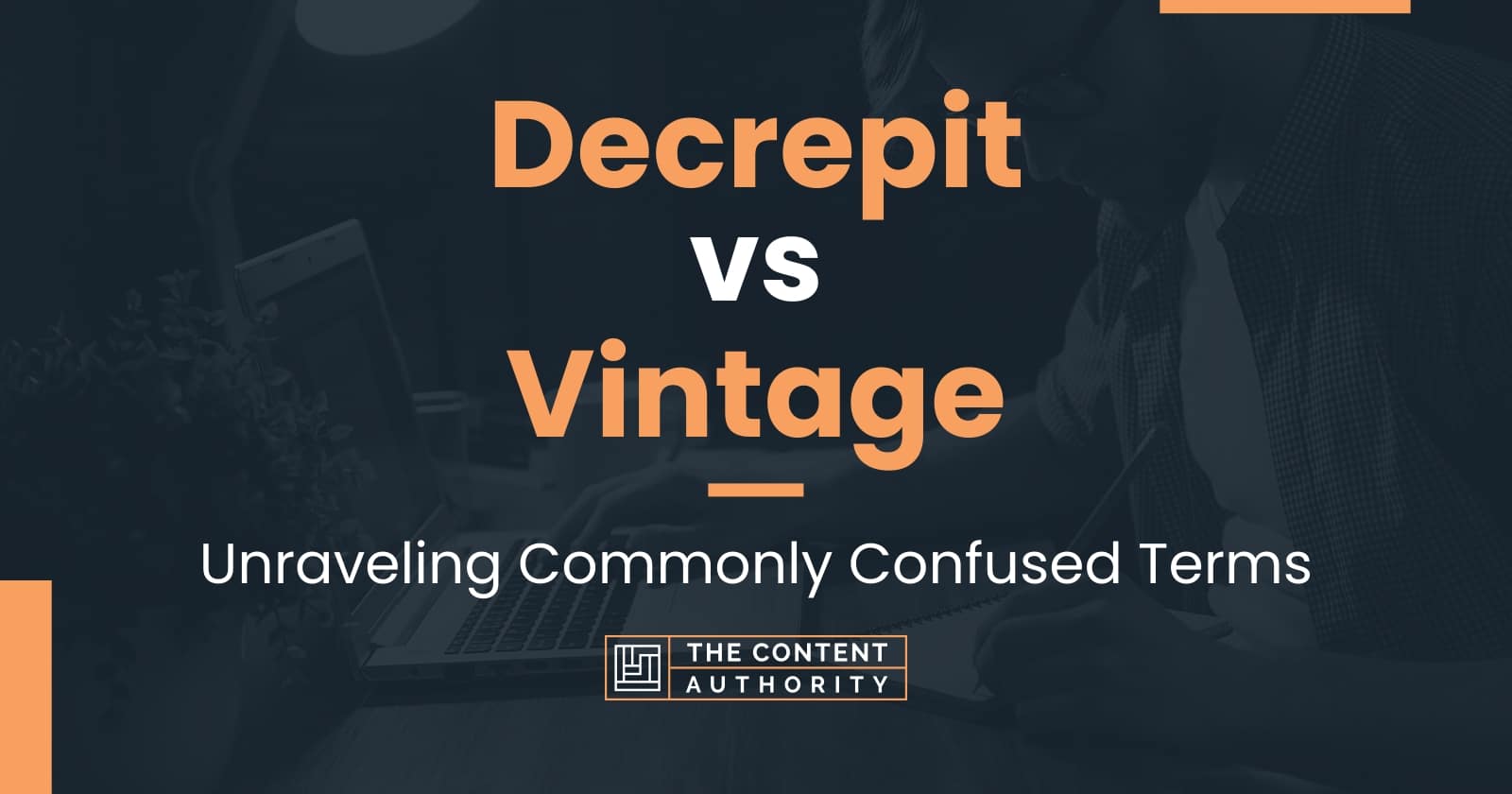 Decrepit vs Vintage: Unraveling Commonly Confused Terms