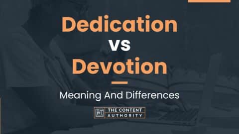 Dedication vs Devotion: Meaning And Differences