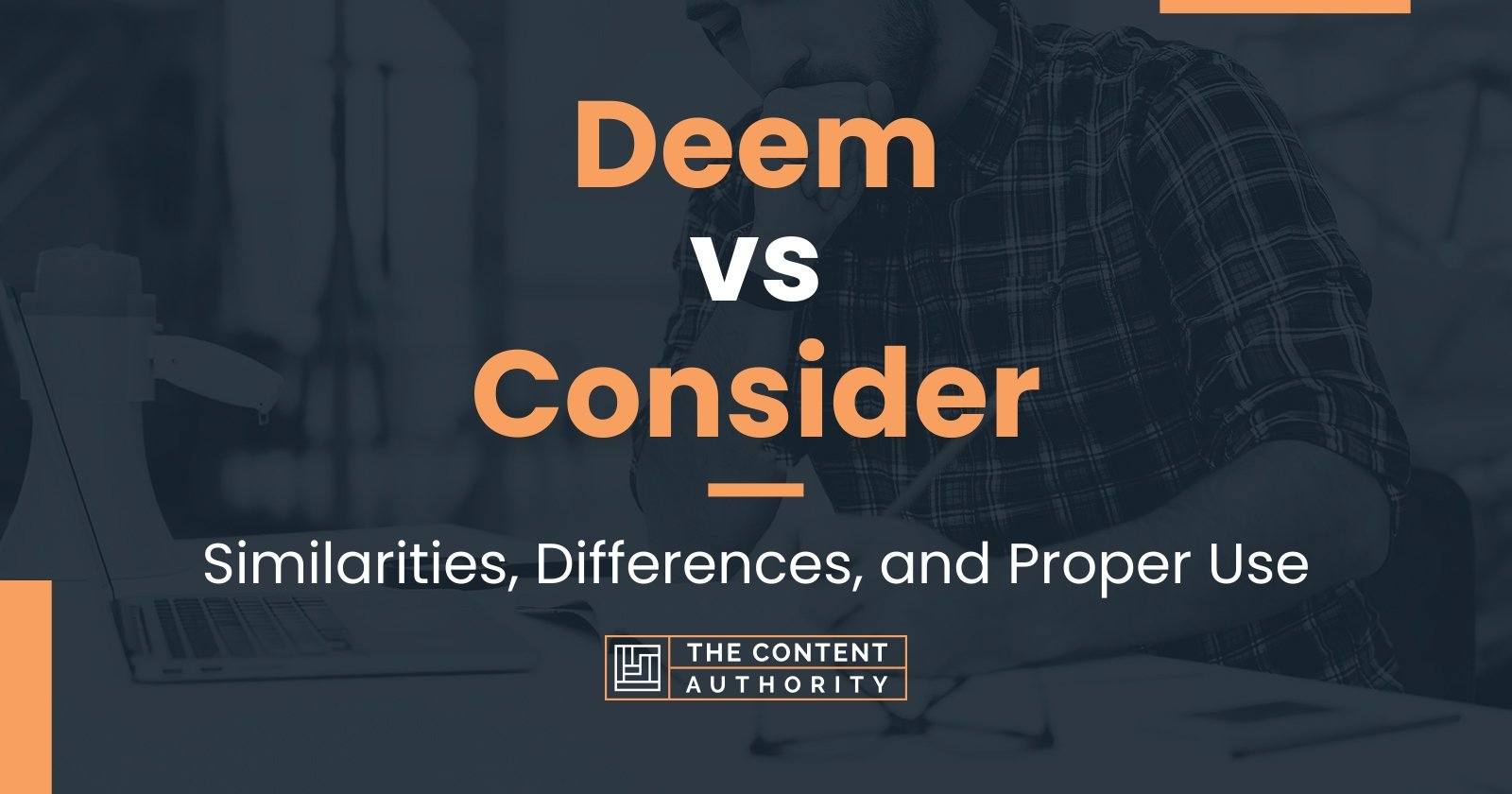 Deem vs Consider: Similarities, Differences, and Proper Use
