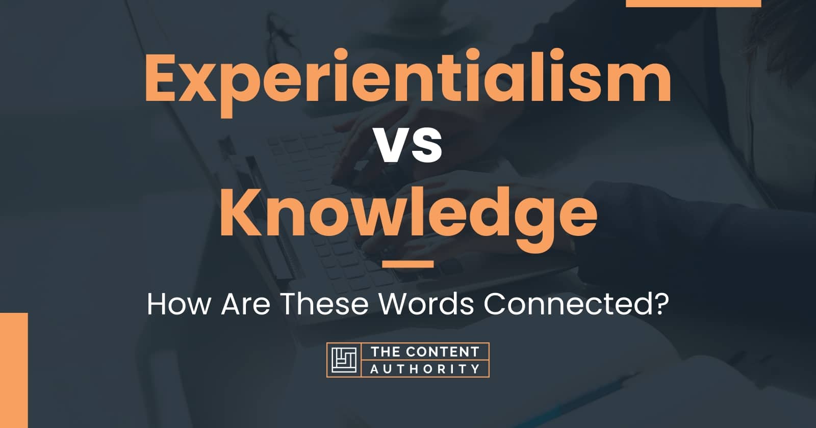 Experientialism vs Knowledge: How Are These Words Connected?