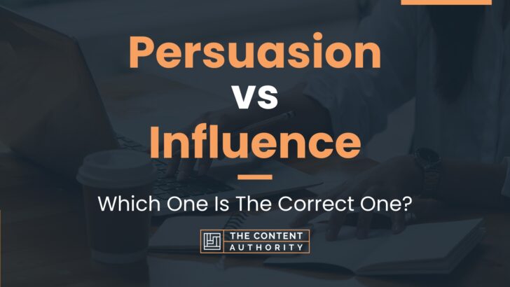 Persuasion vs Influence: Which One Is The Correct One?