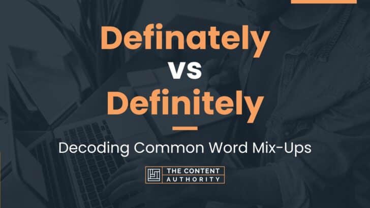 Definately vs Definitely: Decoding Common Word Mix-Ups