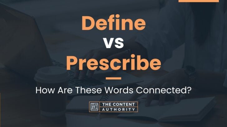 Define vs Prescribe: How Are These Words Connected?