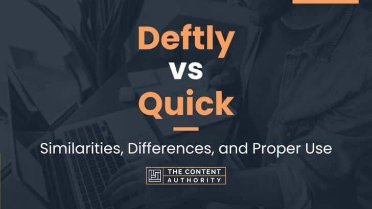 Deftly vs Quick: Similarities, Differences, and Proper Use