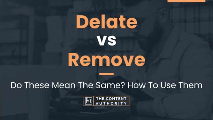 Delate vs Remove: Do These Mean The Same? How To Use Them