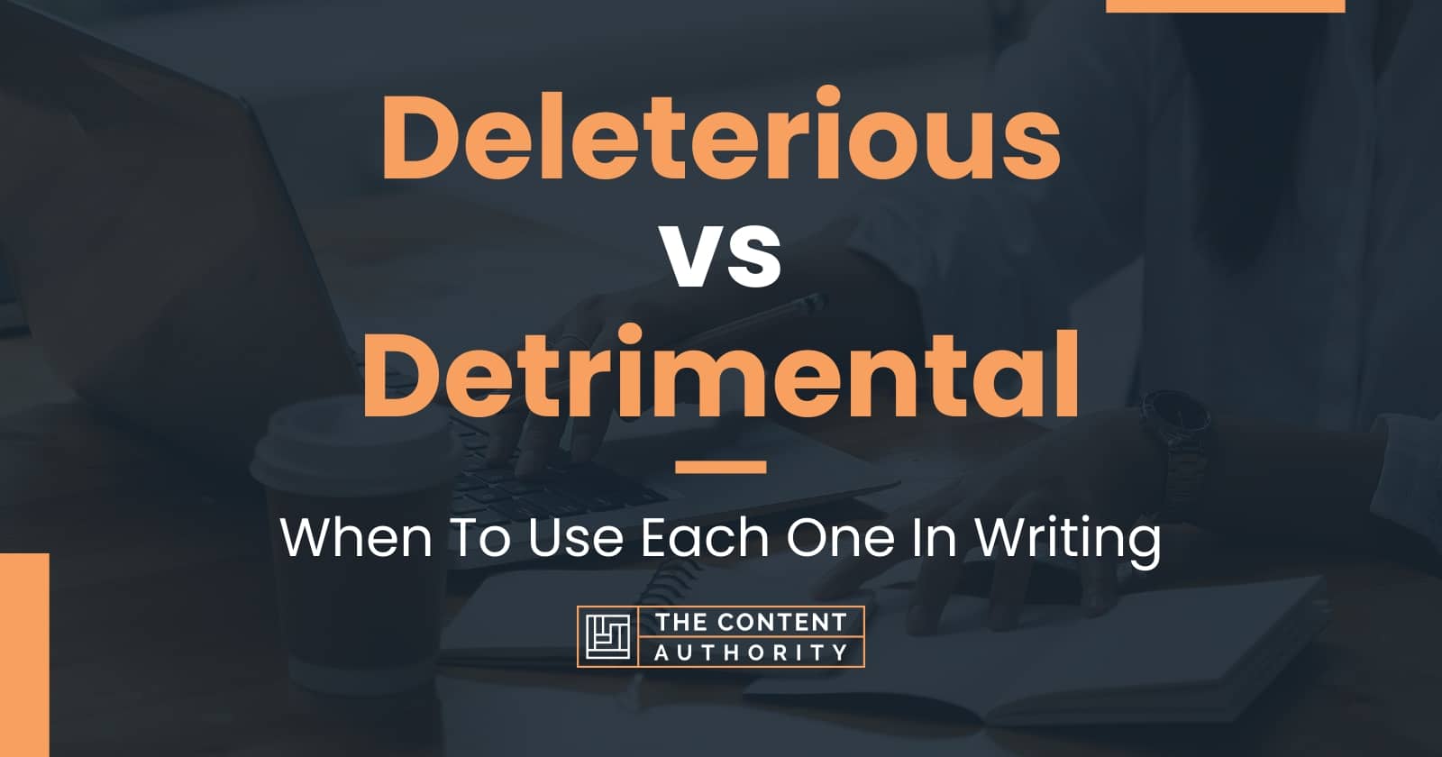 Deleterious vs Detrimental: When To Use Each One In Writing