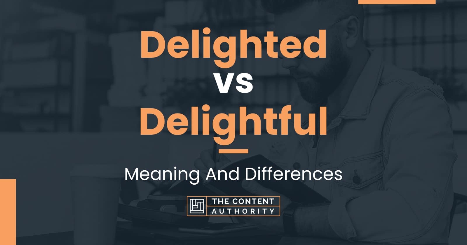 Delighted Vs Delightful Meaning And Differences