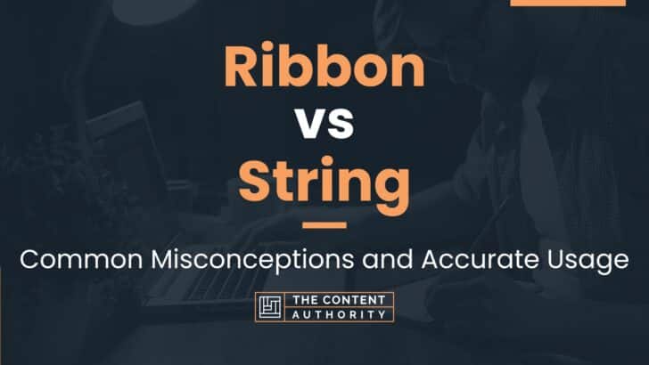 Ribbon vs String: Common Misconceptions and Accurate Usage