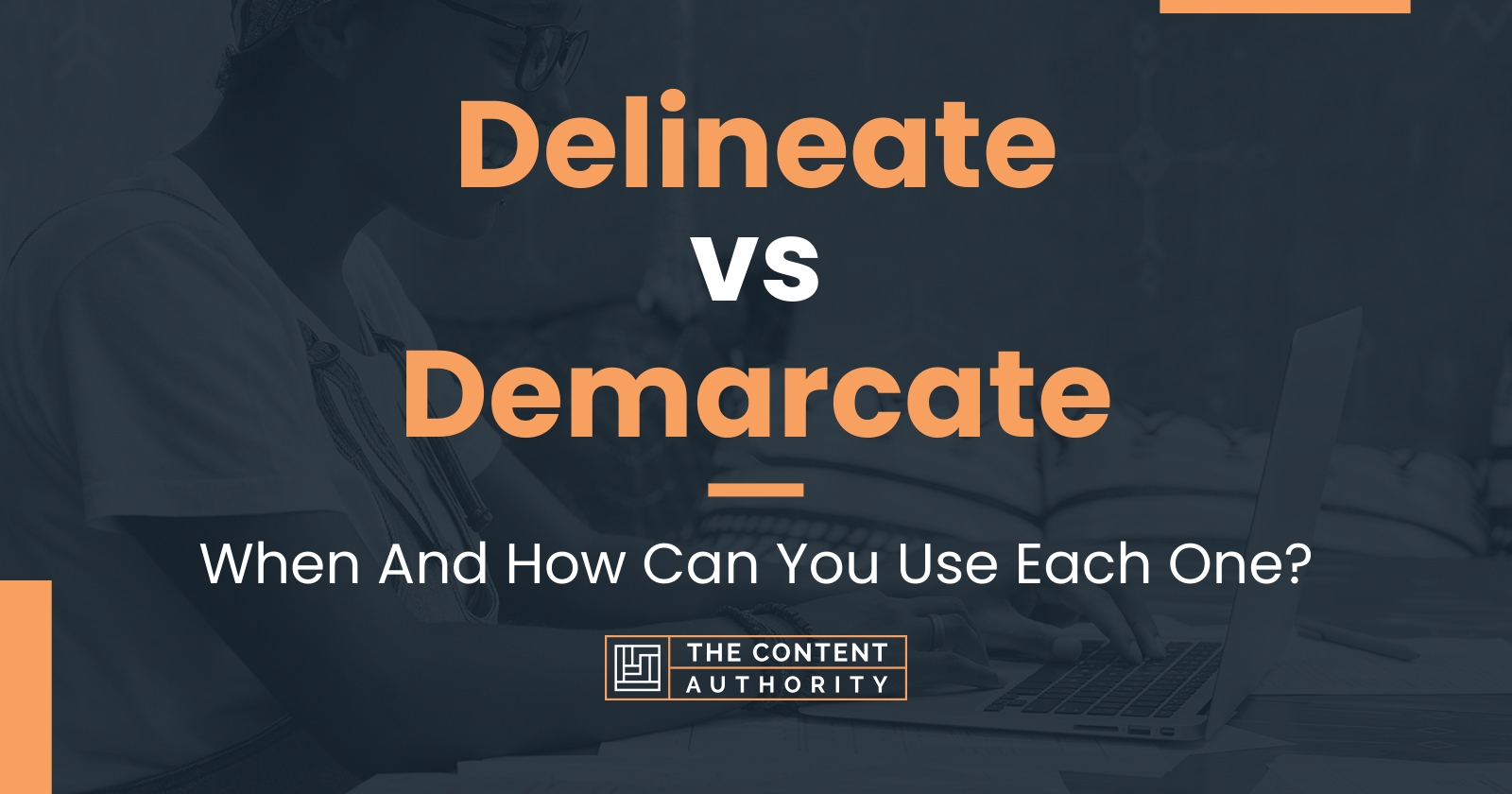 Delineate vs Demarcate When And How Can You Use Each One?