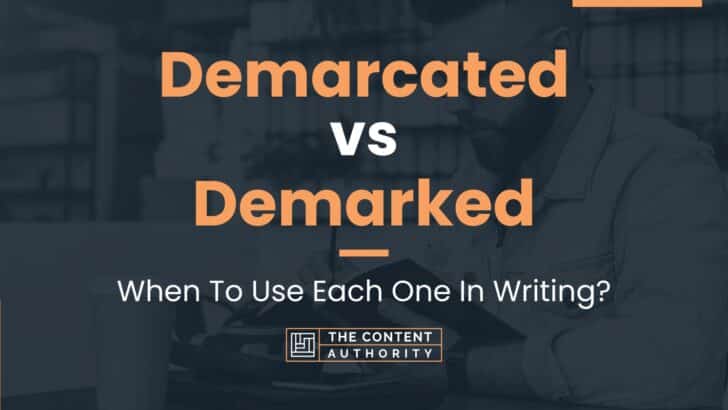 Demarcated vs Demarked: When To Use Each One In Writing?