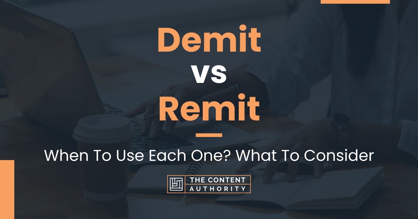 Demit vs Remit: When To Use Each One? What To Consider