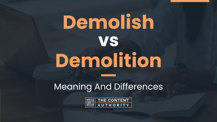Demolish vs Demolition: Meaning And Differences