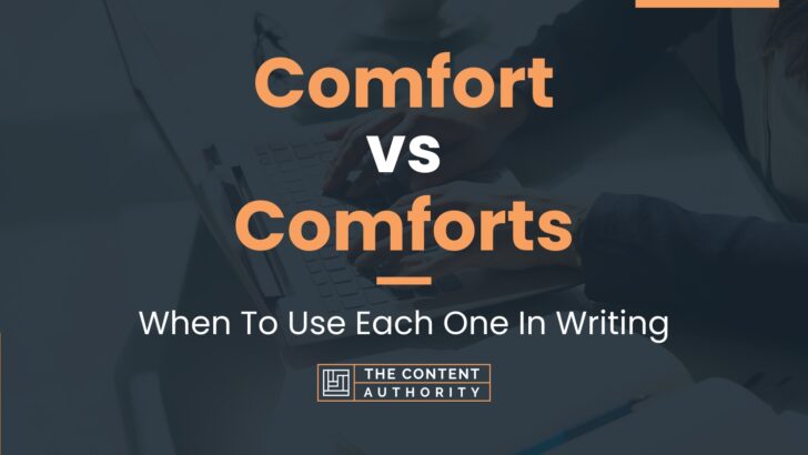 Comfort vs Comforts: When To Use Each One In Writing