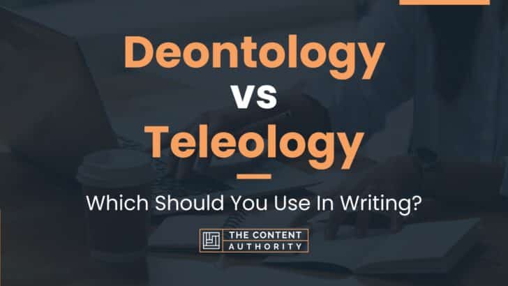 Deontology Vs Teleology: Which Should You Use In Writing?