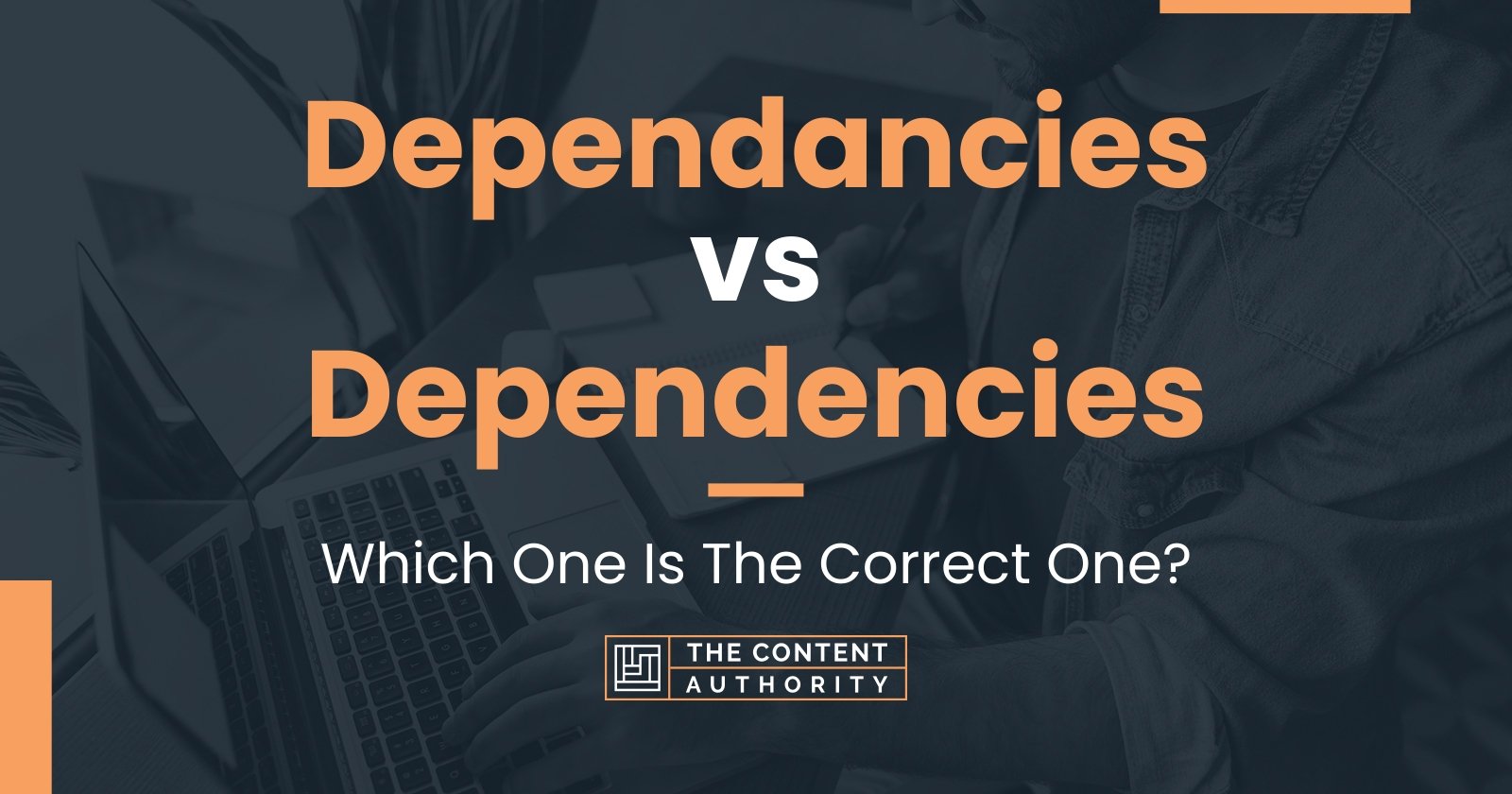 Dependancies vs Dependencies: Which One Is The Correct One?