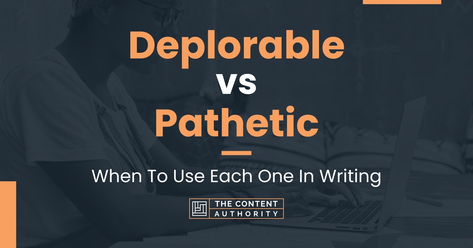 Deplorable Vs Pathetic When To Use Each One In Writing