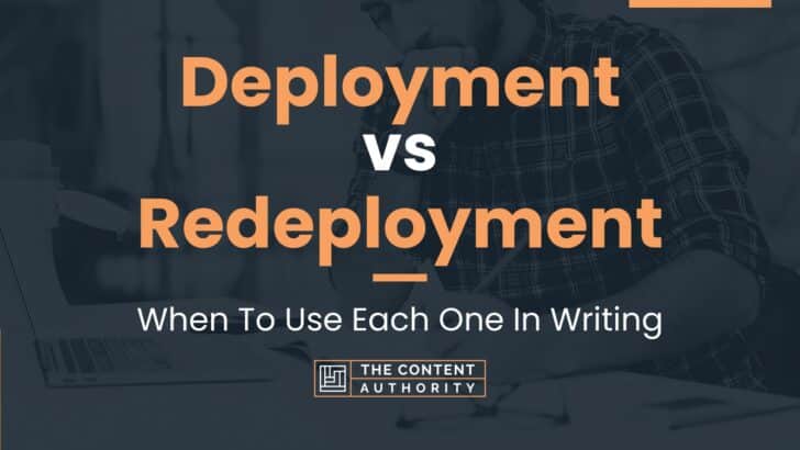 Deployment vs Redeployment: When To Use Each One In Writing