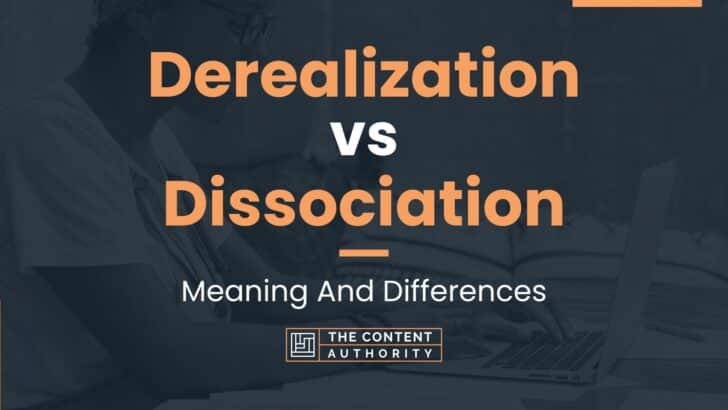 Derealization vs Dissociation: Meaning And Differences
