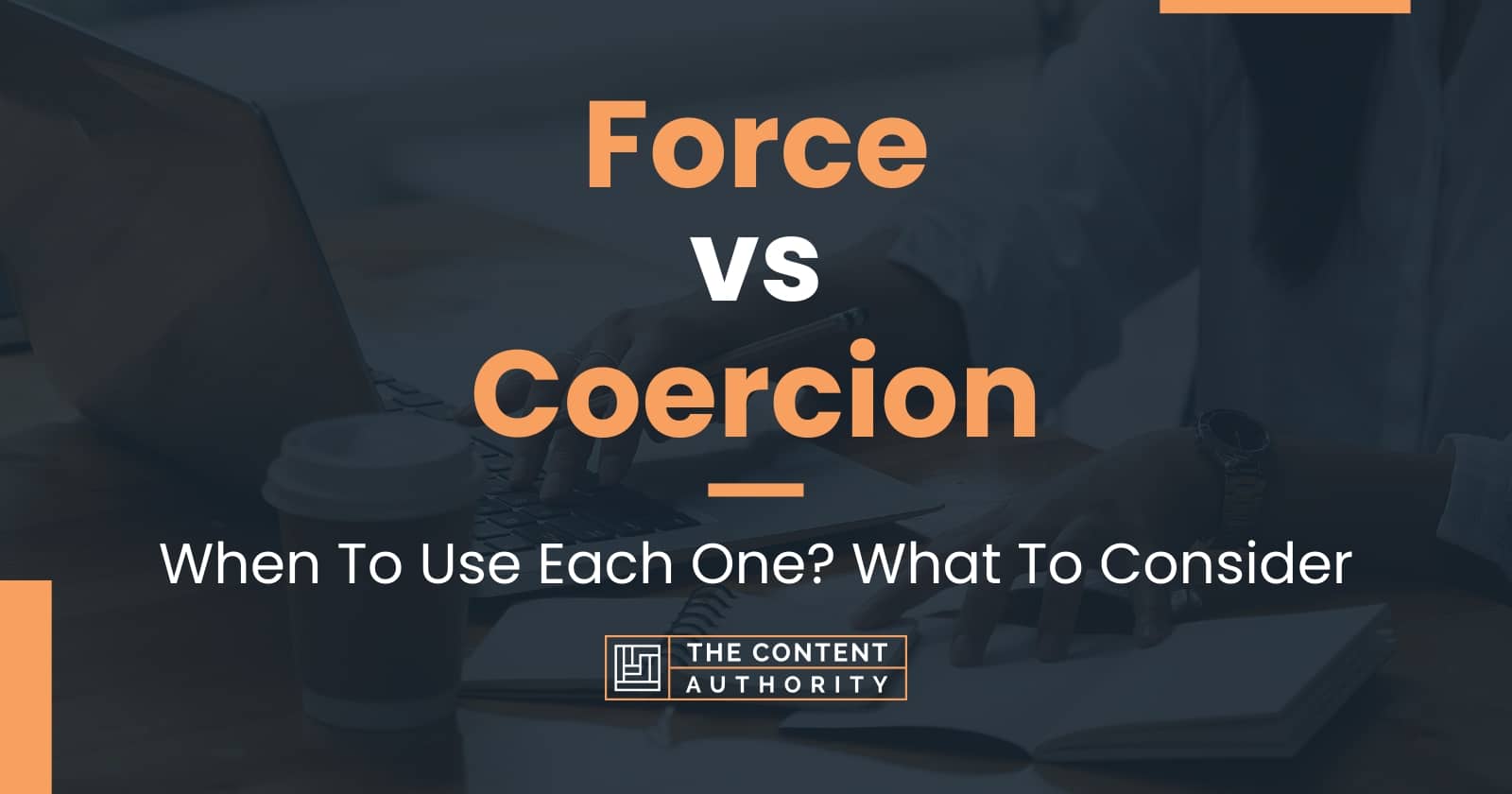 Force vs Coercion When To Use Each One? What To Consider