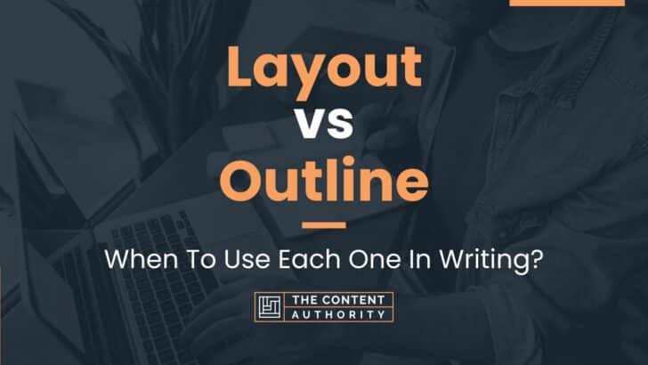 Layout vs Outline: When To Use Each One In Writing?