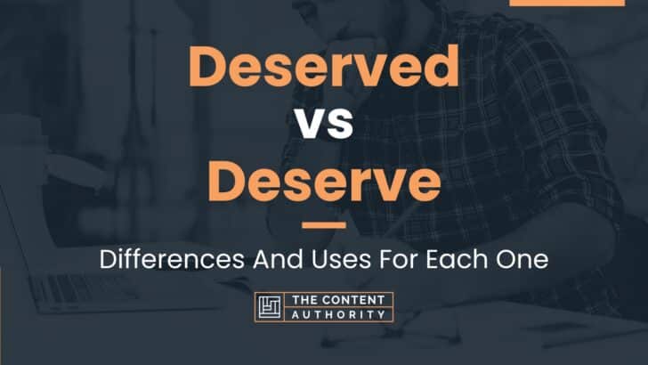 Deserved vs Deserve: Differences And Uses For Each One