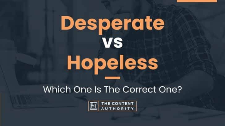 Desperate vs Hopeless: Which One Is The Correct One?