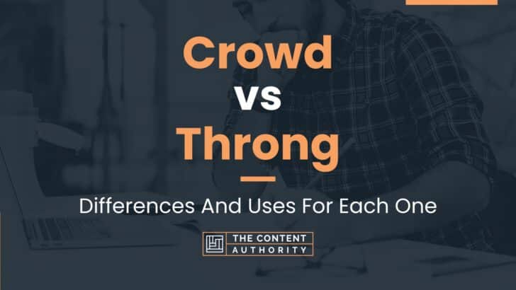 Crowd vs Throng: Differences And Uses For Each One