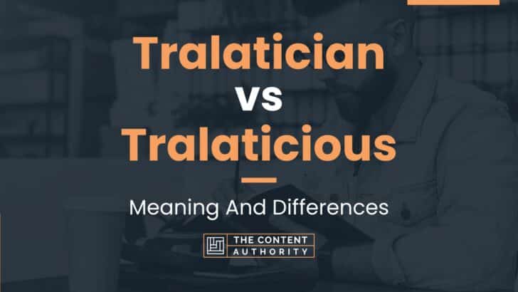 Tralatician vs Tralaticious: Meaning And Differences