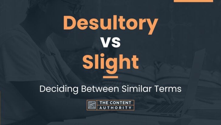 Desultory Vs Slight: Deciding Between Similar Terms