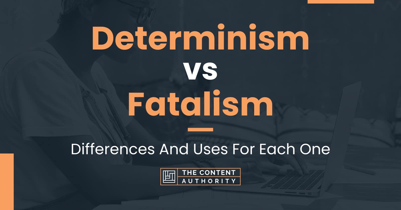 Determinism Vs Fatalism Differences And Uses For Each One