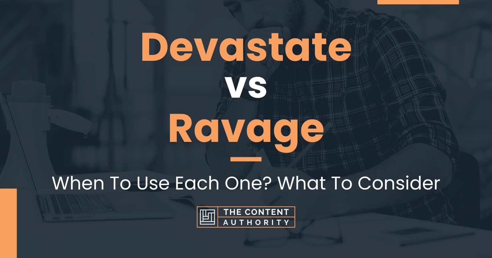 Devastate vs Ravage: When To Use Each One? What To Consider