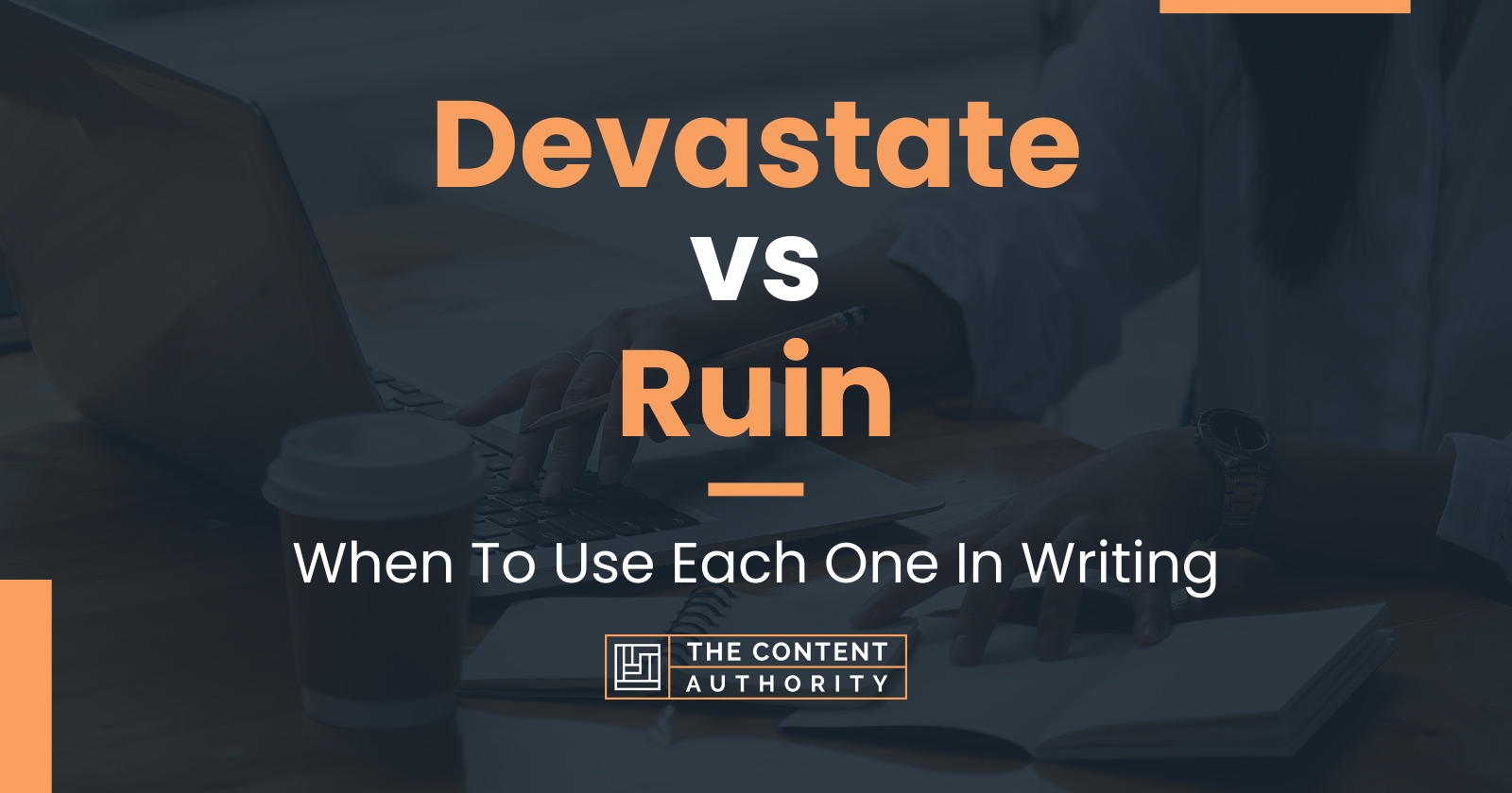 Devastate vs Ruin: When To Use Each One In Writing