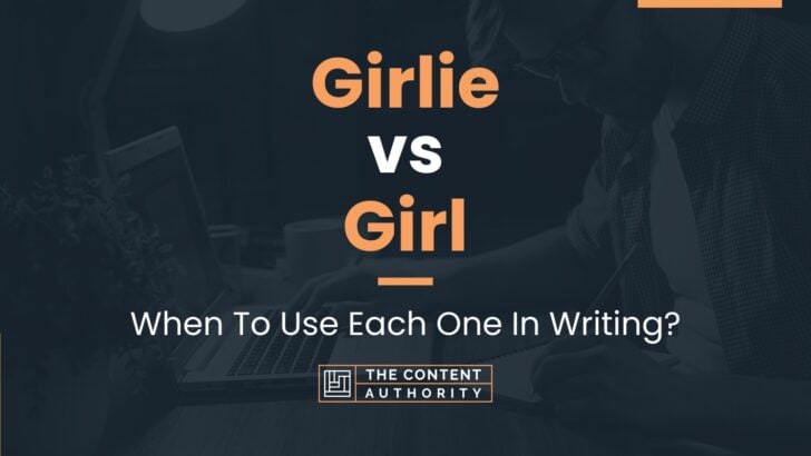 Girlie Vs Girl: When To Use Each One In Writing?