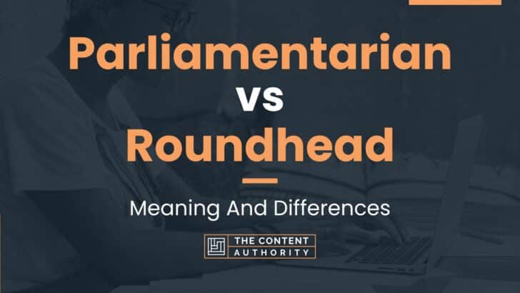 Parliamentarian vs Roundhead: Meaning And Differences