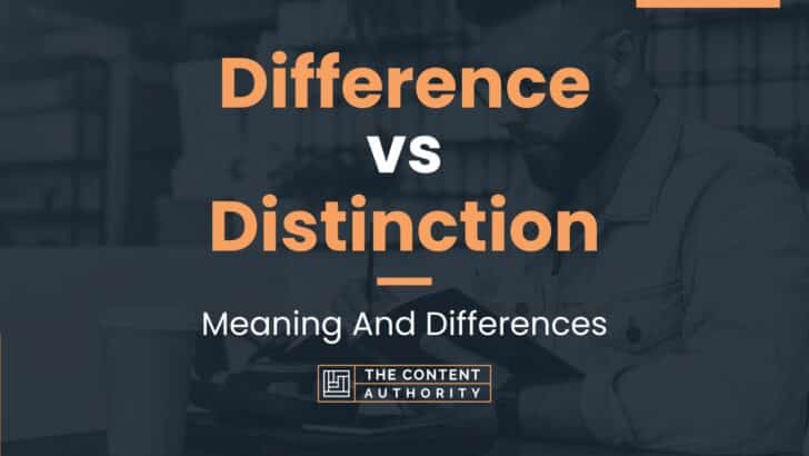Difference vs Distinction: Meaning And Differences