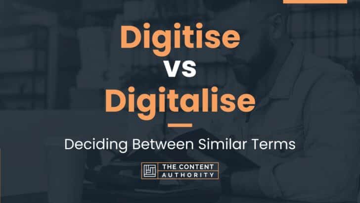 Digitise vs Digitalise: Deciding Between Similar Terms