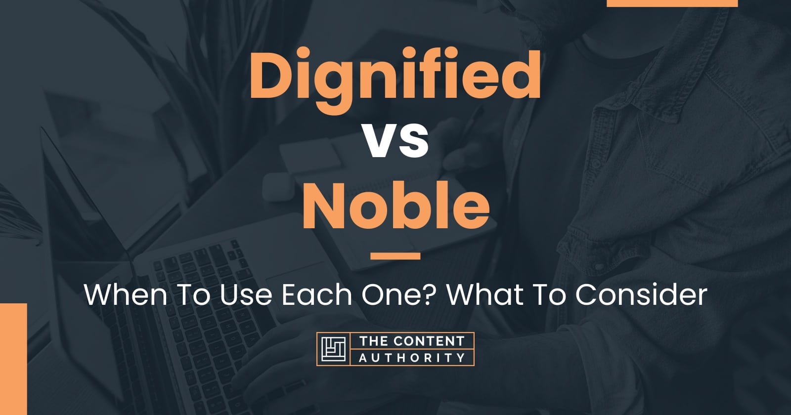 Dignified vs Noble: When To Use Each One? What To Consider