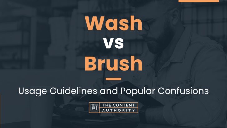 Wash vs Brush: Usage Guidelines and Popular Confusions