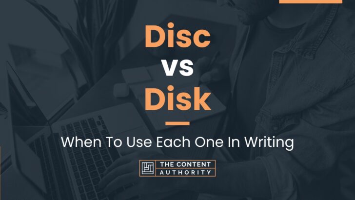 Disc vs Disk: When To Use Each One In Writing