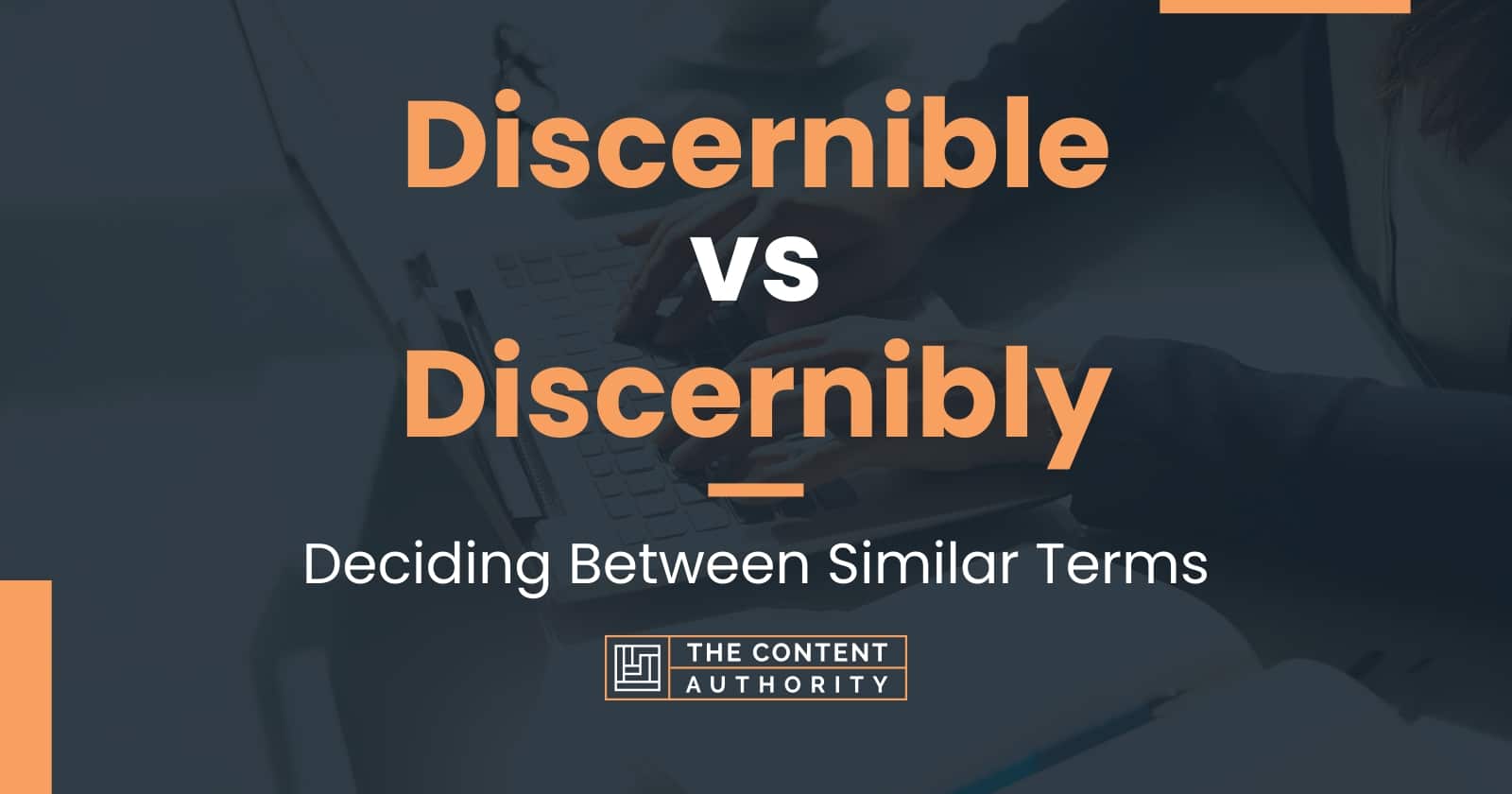 Discernible vs Discernibly: Deciding Between Similar Terms