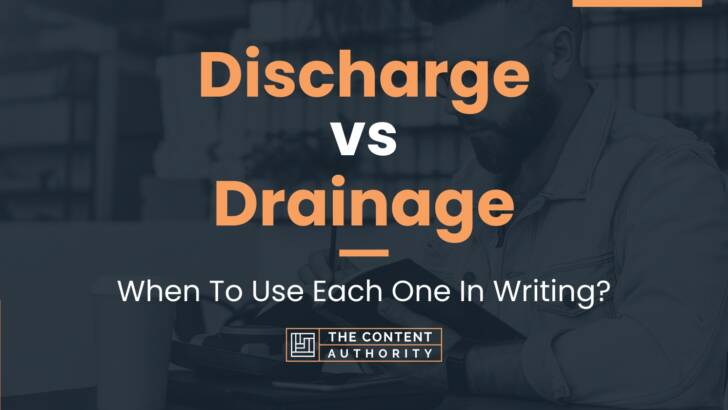 Discharge vs Drainage: When To Use Each One In Writing?