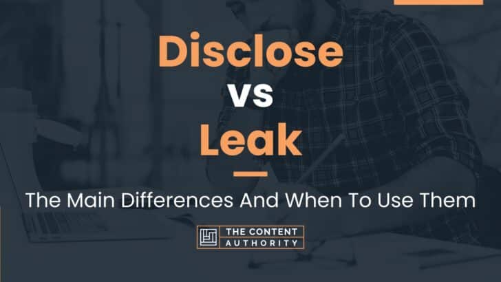 Disclose vs Leak: The Main Differences And When To Use Them