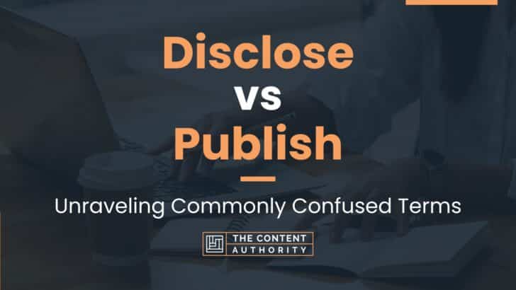 Disclose vs Publish: Unraveling Commonly Confused Terms