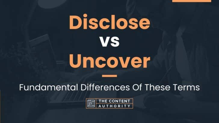 Disclose vs Uncover: Fundamental Differences Of These Terms