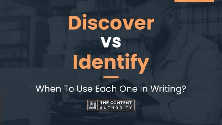 Discover vs Identify: When To Use Each One In Writing?