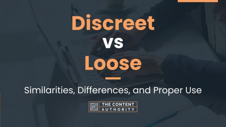 Discreet vs Loose: Similarities, Differences, and Proper Use