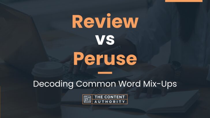 Review vs Peruse: Decoding Common Word Mix-Ups