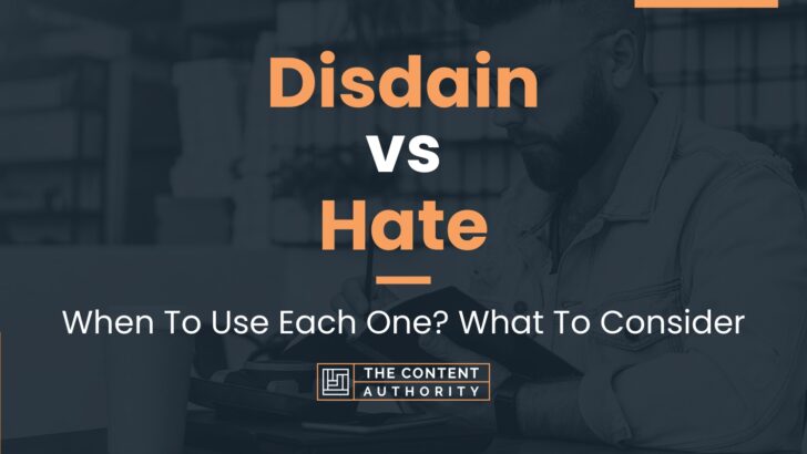 Disdain vs Hate: When To Use Each One? What To Consider