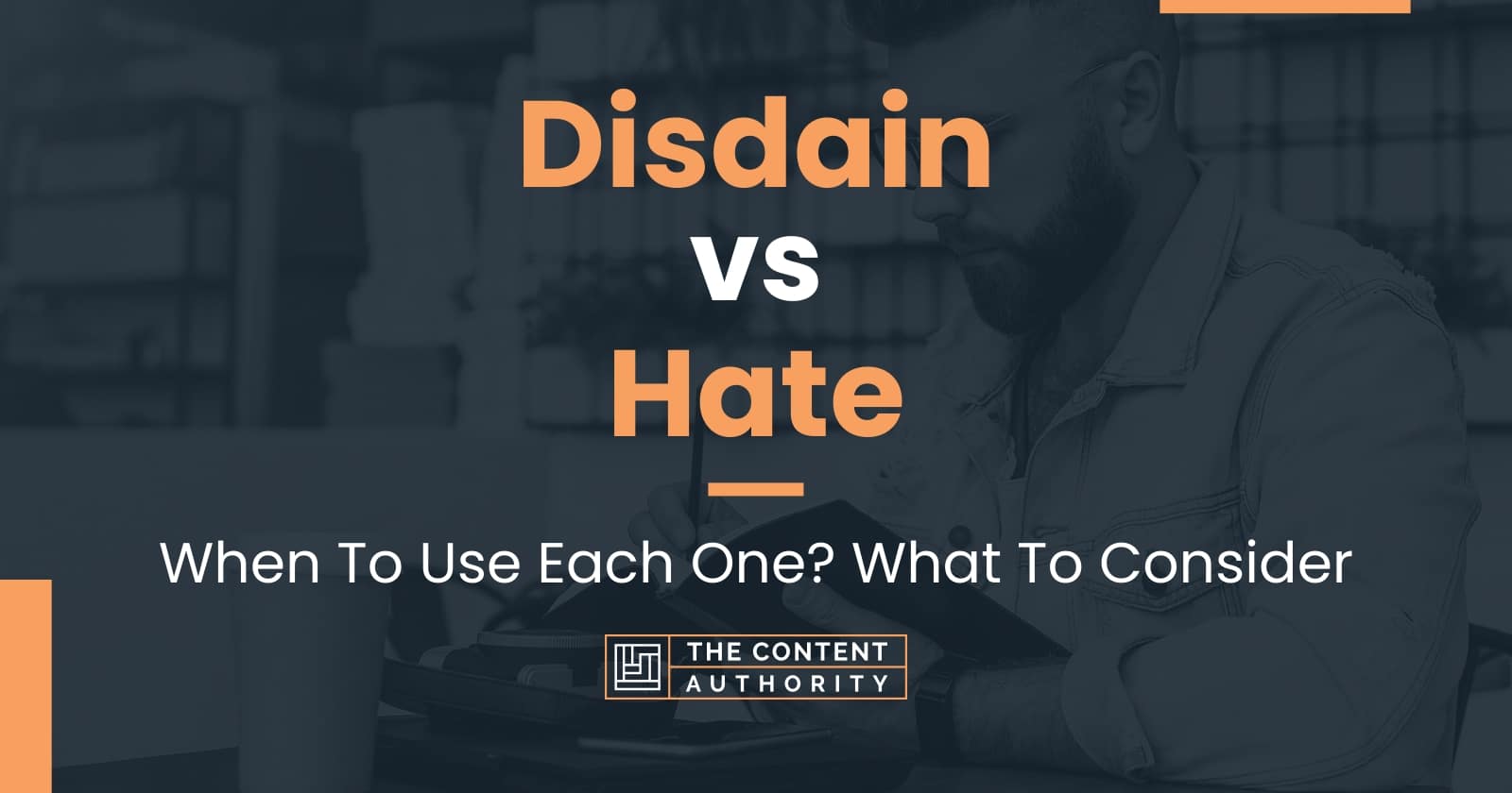  Disdain Vs Hate When To Use Each One What To Consider